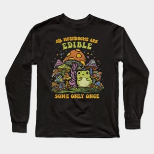 Some Mushrooms Are Only Edible Once Long Sleeve T-Shirt